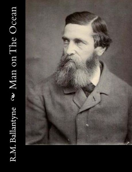 Man on The Ocean - R.M. Ballantyne - Bücher - CreateSpace Independent Publishing Platf - 9781517218515 - 4. Januar 2018