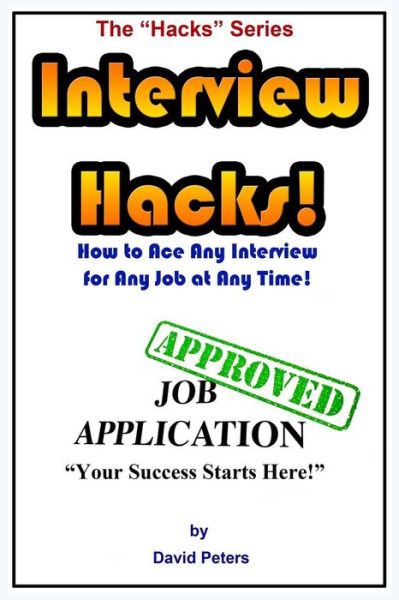 Cover for David Peters · Interview Hacks!: How to Ace Any Interview for Any Job at Any Time! (Paperback Book) (2015)