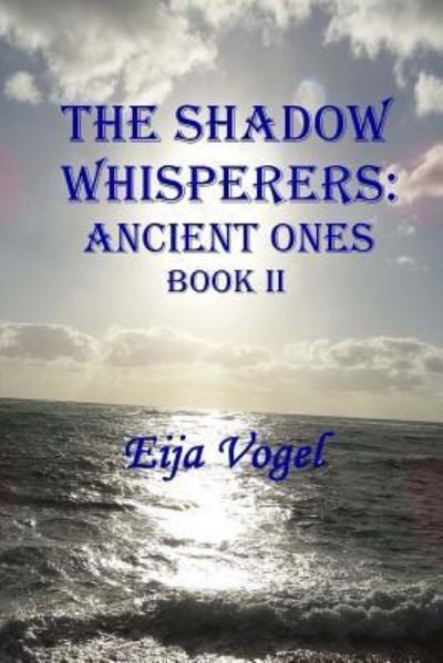 Cover for Eija H Vogel · The Shadow Whisperers : Ancient Ones : Book II (Paperback Book) (2015)