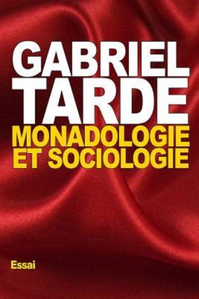 Monadologie et sociologie - Gabriel Tarde - Books - Createspace Independent Publishing Platf - 9781522960515 - December 29, 2015