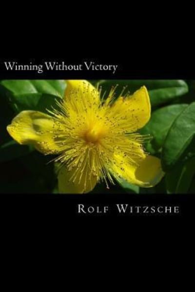 Winning Without Victory - Rolf A F Witzsche - Bücher - Createspace Independent Publishing Platf - 9781523695515 - 26. Januar 2016
