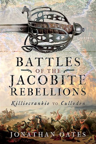 Cover for Jonathan Oates · Battles of the Jacobite Rebellions: Killiecrankie to Culloden (Gebundenes Buch) (2019)