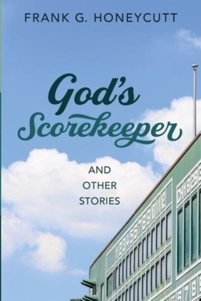 Cover for Frank G. Honeycutt · God's Scorekeeper and Other Stories (Book) (2019)