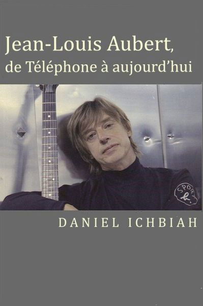 Cover for Daniel Ichbiah · Jean-Louis Aubert, de Telephone a aujourd'hui (Paperback Bog) (2016)