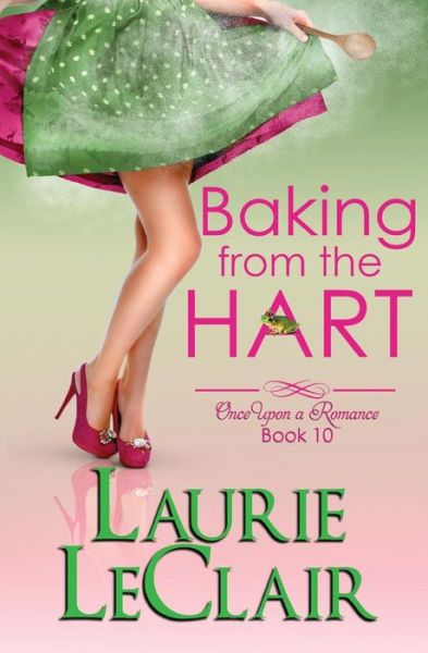 Cover for Laurie LeClair · Baking from the Hart (Once Upon a Romance, Book 10) (Paperback Book) (2016)