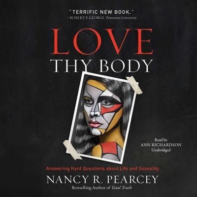 Cover for Nancy R. Pearcey · Love Thy Body (CD) (2018)