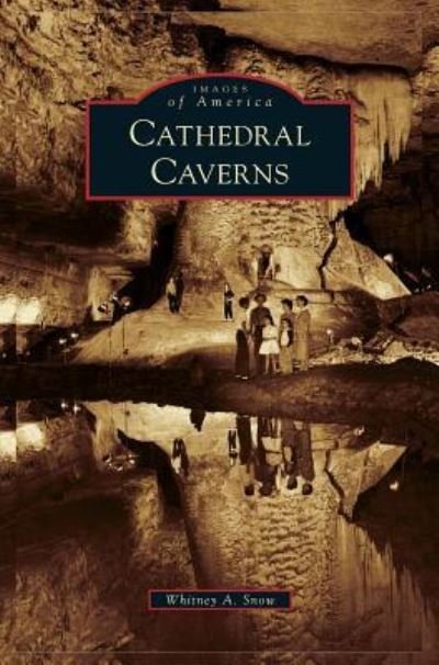 Cathedral Caverns - Whitney A Snow - Książki - Arcadia Publishing Library Editions - 9781540214515 - 27 lutego 2017