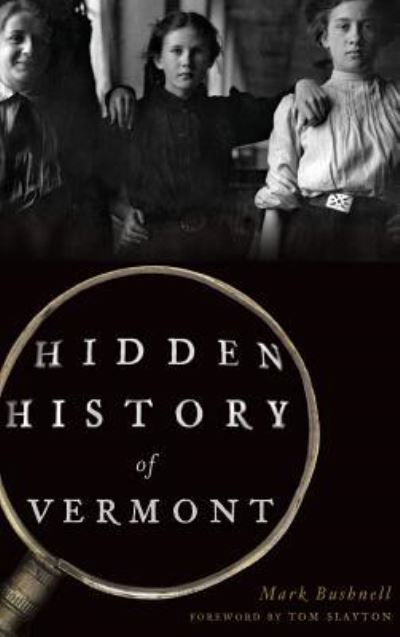 Cover for Mark Bushnell · Hidden History of Vermont (Hardcover Book) (2017)