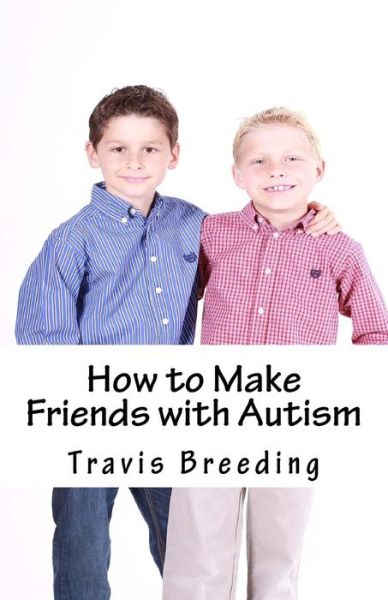 Cover for Travis Breeding · How to Make Friends with Autism (Paperback Book) (2016)