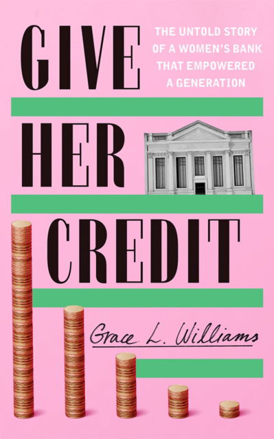 Give Her Credit: The Untold Account of a Women's Bank That Empowered a Generation - Grace L. Williams - Książki - Amazon Publishing - 9781542025515 - 19 listopada 2024