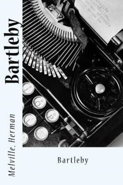 Bartleby - Herman Melville - Bücher - Createspace Independent Publishing Platf - 9781543114515 - 14. Februar 2017