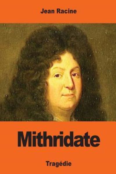 Mithridate - Jean Racine - Książki - Createspace Independent Publishing Platf - 9781544089515 - 5 marca 2017