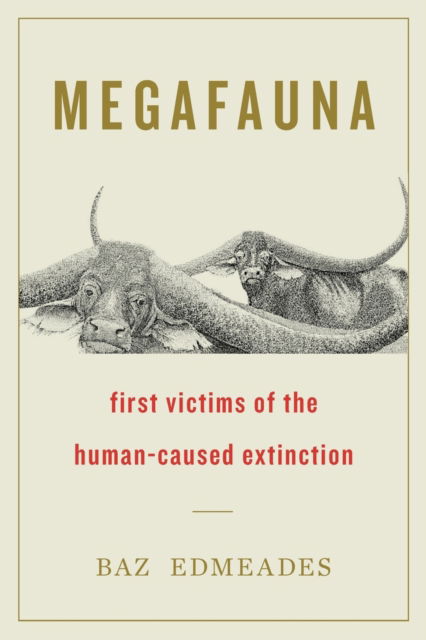 Megafauna: First Victims of the Human-Caused Extinction - Baz Edmeades - Books - Houndstooth Press - 9781544526515 - November 30, 2021