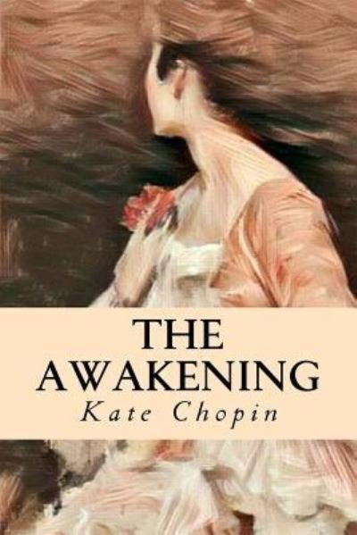 The Awakening - Kate Chopin - Books - Createspace Independent Publishing Platf - 9781545095515 - April 1, 2017