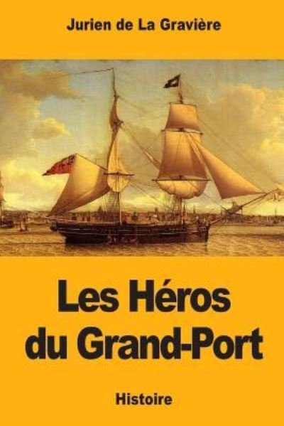 Cover for Jurien De La Graviere · Les H ros Du Grand-Port (Taschenbuch) (2017)