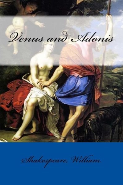 Venus and Adonis - William Shakespeare - Boeken - Createspace Independent Publishing Platf - 9781546717515 - 16 mei 2017