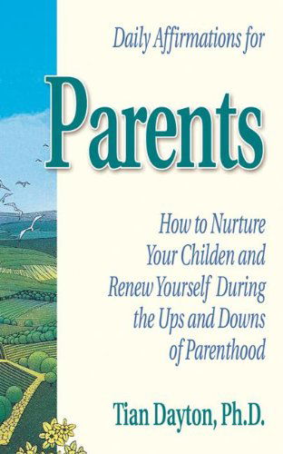 Cover for Tian Dayton · Daily Affirmations for Parents: How to Nurture Your Children and Renew Yourself During the Ups and Downs of Parenthood (Paperback Book) (1991)