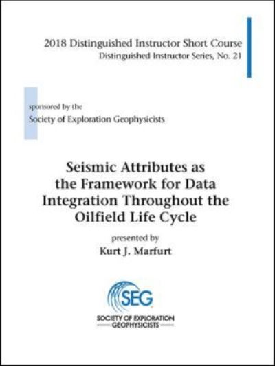 Cover for Kurt J. Marfurt · Seismic Attributes as the Framework for Data Integration Throughout the Oilfield Life Cycle - Distinguished Instructor Series (Hardcover Book) (2018)