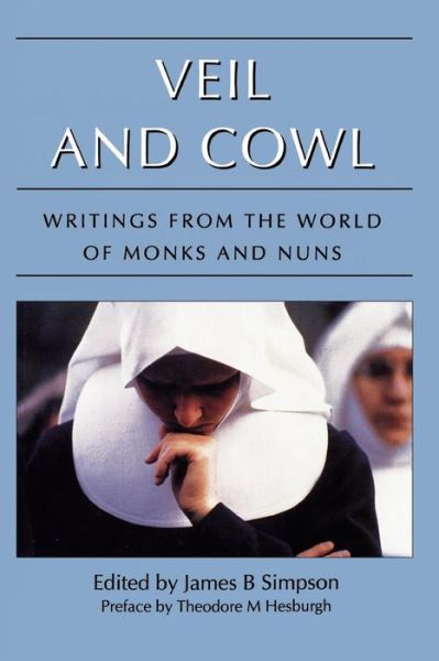 Veil and Cowl: Writings From the World of Monks and Nuns - James B. Simpson - Books - Ivan R Dee, Inc - 9781566632515 - December 18, 1999