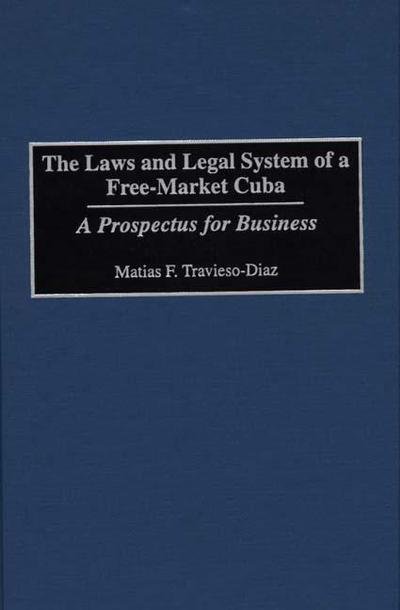 Cover for Matias F. Travieso-Diaz · The Laws and Legal System of a Free-Market Cuba: A Prospectus for Business (Hardcover Book) (1996)