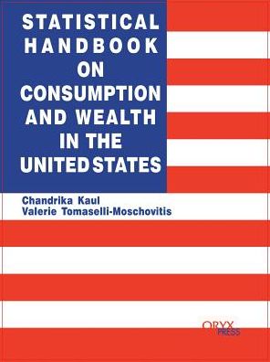 Cover for Chandrika Kaul · Statistical Handbook on Consumption and Wealth in the United States - Oryx Statistical Handbooks (Hardcover Book) (1999)