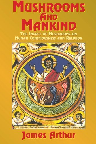 Mushrooms and Mankind: The Impact of Mushrooms on Human Consciousness and Religion - James Arthur - Bøker - Book Tree,US - 9781585091515 - 2000