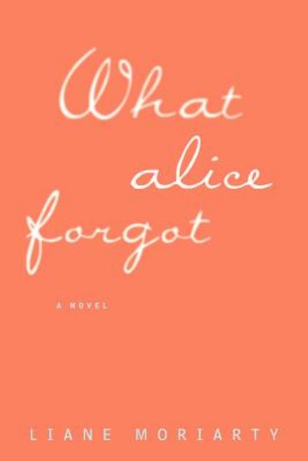 What Alice Forgot - Liane Moriarty - Books - Large Print Press - 9781594138515 - January 6, 2015