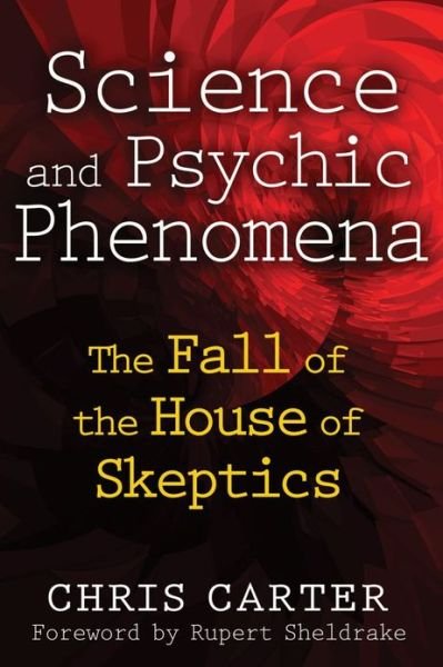 Cover for Chris Carter · Science and Psychic Phenomena: The Fall of the House of Skeptics (Paperback Book) [2nd Edition, New Edition of Parapsychology and the edition] (2012)