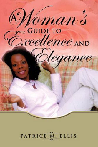 Cover for Patrice M Ellis · A Woman's Guide to Excellence and Elegance (Paperback Book) (2007)