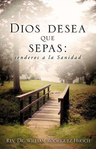 Cover for Rev. Dr. William Rodriguez Hirsch · Dios Desea Que Sepas (Paperback Book) [Spanish edition] (2009)