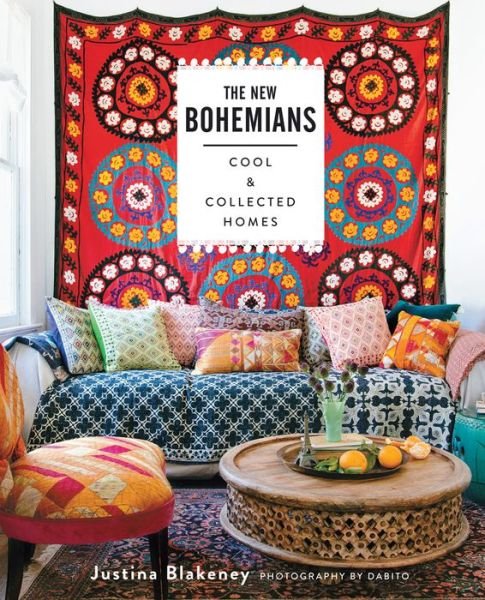Cover for Justina Blakeney · The New Bohemians: Cool and Collected Homes (Hardcover Book) (2015)