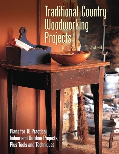 Cover for Jack Hill · Traditional Country Woodworking Projects: Plans for 18 Practical Indoor and Outdoor Projects (Paperback Book) (2016)