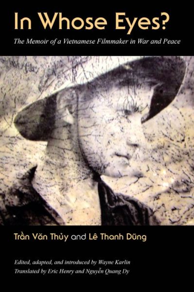 Cover for Tran Van Thuy · In Whose Eyes?: The Memoir of a Vietnamese Filmmaker in War and Peace - Culture, Politics, and the Cold War (Hardcover Book) (2016)