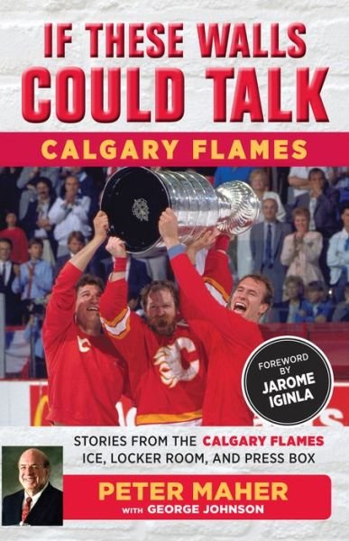 Cover for George Johnson · If These Walls Could Talk: Calgary Flames: Stories from the Calgary Flames Ice, Locker Room, and Press Box - If These Walls Could Talk (Pocketbok) (2018)