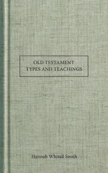 Cover for Hannah Whitall Smith · Old Testament Types and Teachings (Pocketbok) (2014)