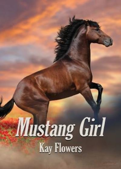 Cover for Kay Flowers · Mustang Girl (Paperback Book) (2018)