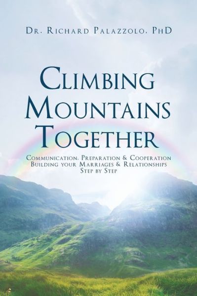 Cover for Palazzolo, Dr Richard, PhD · Climbing Mountains Together: Communication, Preparation &amp; Cooperation: Building Your Marriages &amp; Relationships, Step by Step (Paperback Book) (2017)