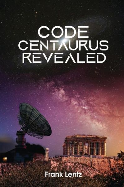 Cover for Frank Lentz · Code Centaurus Revealed (Paperback Book) (2021)