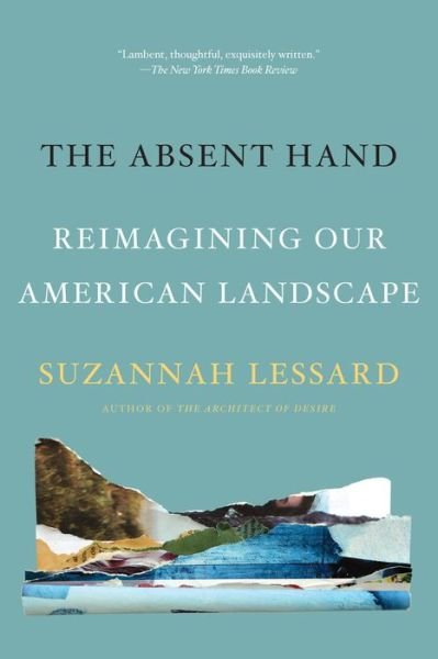 Cover for Suzannah Lessard · Absent Hand Reimagining Our American Landscape (Bog) (2020)