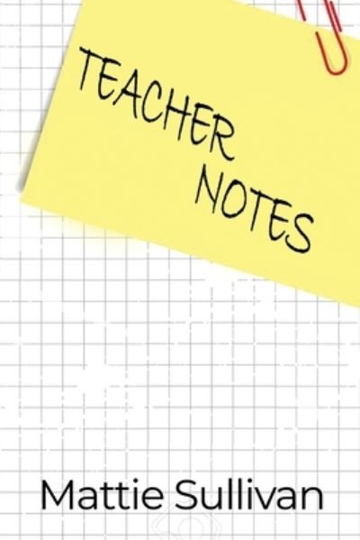 Teacher Notes - Mattie Sullivan - Livros - Dorrance Publishing Co. - 9781644264515 - 16 de dezembro de 2019
