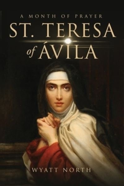 Cover for Wyatt North · St.Teresa of Avila A Month of Prayer (Paperback Bog) (2020)