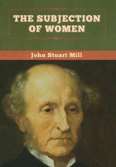Cover for John Stuart Mill · The Subjection of Women (Hardcover Book) (2020)