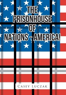 Cover for Casey Luczak · The Prisonhouse of Nations - America! (Hardcover Book) (2022)