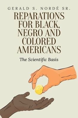 Cover for Gerald S Norde · Reparations for Black, Negro, and Colored Americans: The Scientific Basis (Paperback Bog) (2020)