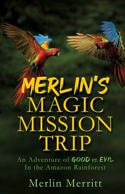 Cover for Merlin Merritt · Merlin's Magic Mission Trip : An Adventure of Good vs. Evil In the Amazon Rainforest (Paperback Book) (2021)