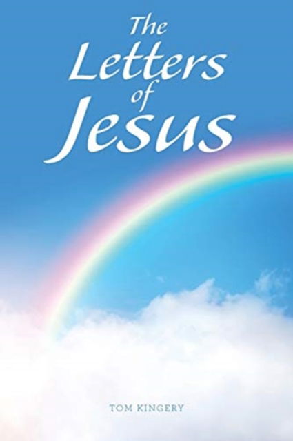 The Letters of Jesus - Tom Kingery - Books - Westbow Press - 9781664217515 - January 8, 2021
