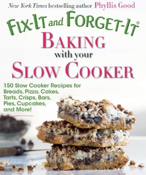 Cover for Phyllis Pellman Good · Fix-it and Forget-it Baking with Your Slow Cooker: 150 Slow Cooker Recipes for Breads, Pizza, Cakes, Tarts, Crisps, Bars, Pies, Cupcakes, and More! - Fix-it and Forget-it (Paperback Book) (2016)