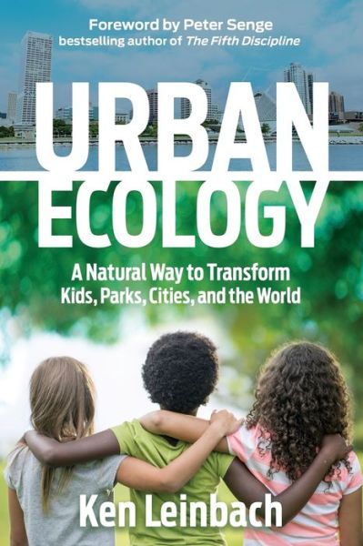 Cover for Ken Leinbach · Urban Ecology: A Natural Way to Transform Kids, Parks, Cities, and the World (Paperback Book) (2018)