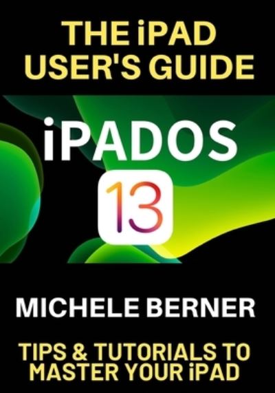 Michele Berner · The iPad User's Guide iPADOS 13 (Paperback Book) (2019)