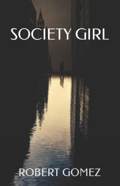Society Girl - Robert Gomez - Boeken - Independently Published - 9781708007515 - 13 november 2019